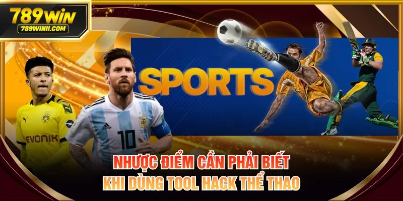 Nhược điểm cần phải biết khi dùng tool hack thể thao